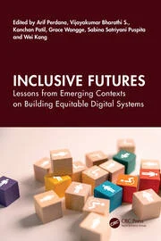 Inclusive Futures: Lessons from Emerging Contexts on Building Equitable Digital Systems Taylor & Francis CRC Press Ananthanarayanan Author